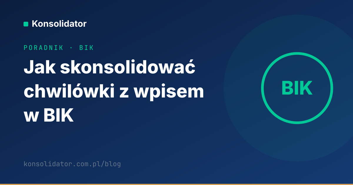 Konsolidacja chwilówek z wpisem w BIK — poradnik Konsolidator