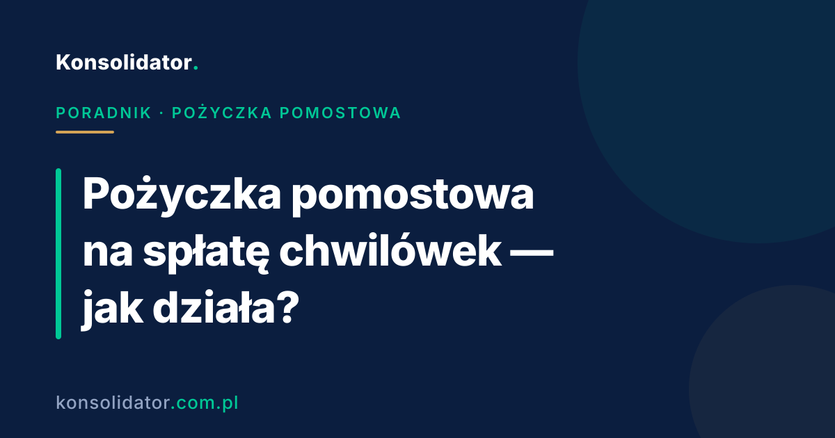 Pożyczka pomostowa na spłatę chwilówek — jak działa i kiedy warto — poradnik Konsolidator
